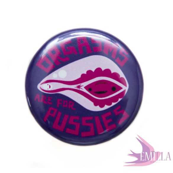 Orgasms are for Pussies - Button pin